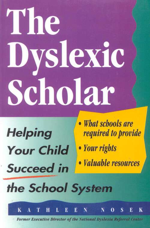 Book cover of The Dyslexic Scholar: Helping Your Child Achieve Academic Success