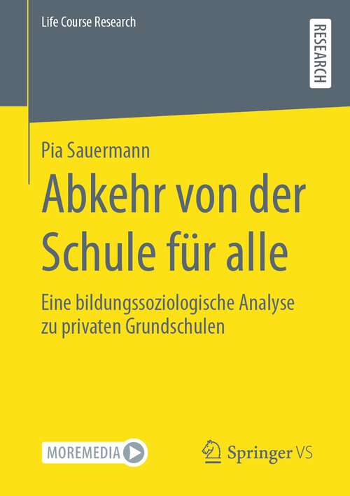 Book cover of Abkehr von der Schule für alle: Eine bildungssoziologische Analyse zu privaten Grundschulen (1. Aufl. 2022) (Life Course Research)