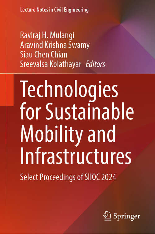 Book cover of Technologies for Sustainable Mobility and Infrastructures: Select Proceedings of SIIOC 2024 (Lecture Notes in Civil Engineering #673)