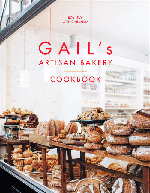 Book cover of Gail's Artisan Bakery Cookbook: the stunningly beautiful cookbook from the ever-popular neighbourhood bakery