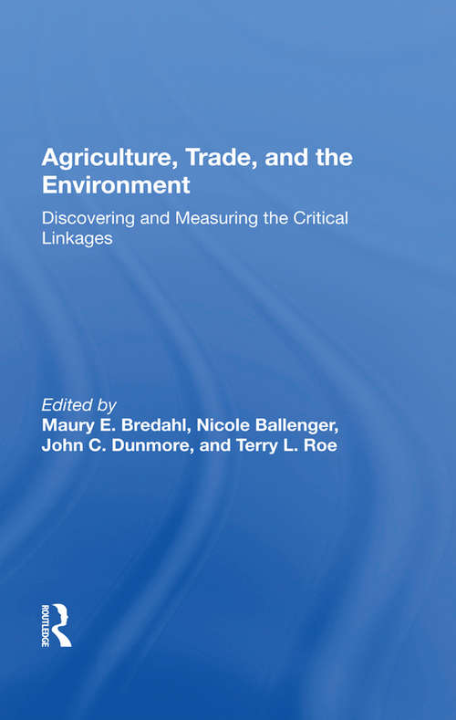 Agriculture, Trade, And The Environment: Discovering And Measuring The Critical Linkages