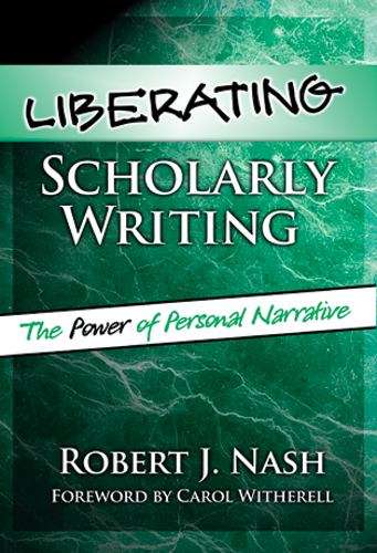 Book cover of Liberating Scholarly Writing : The Power of Personal Narrative