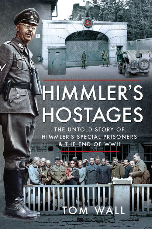 Himmler's Hostages: The Untold Story of Himmler's Special Prisoners & the End of WWII