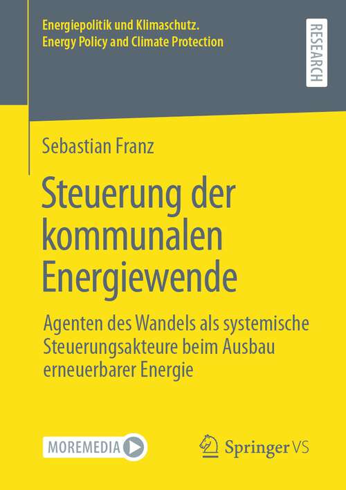 Book cover of Steuerung der kommunalen Energiewende: Agenten des Wandels als systemische Steuerungsakteure beim Ausbau erneuerbarer Energie (1. Aufl. 2023) (Energiepolitik und Klimaschutz. Energy Policy and Climate Protection)