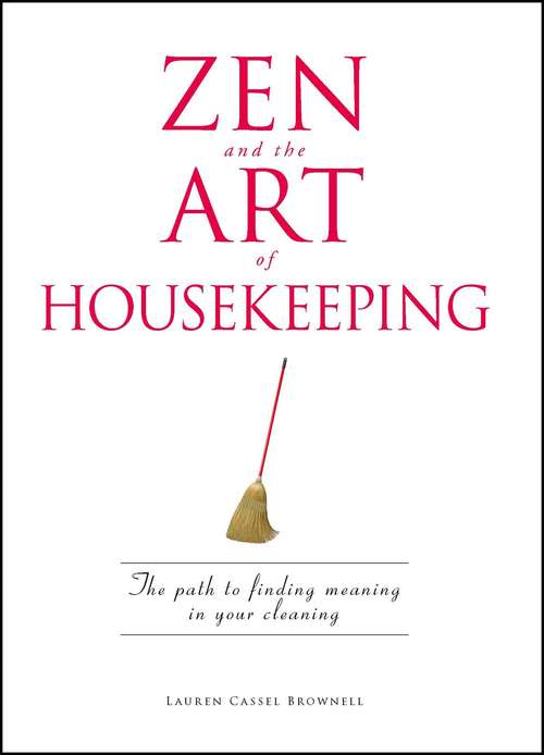 Book cover of Zen and the Art of Housekeeping: The Path to Finding Meaning in Your Cleaning