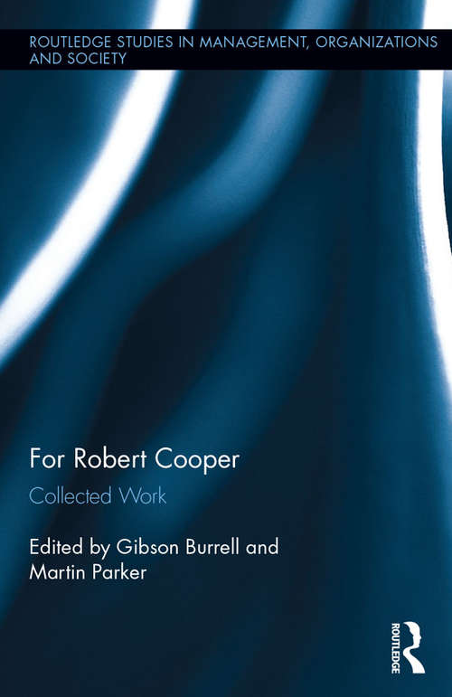 For Robert Cooper: Collected Work (Routledge Studies in Management, Organizations and Society)