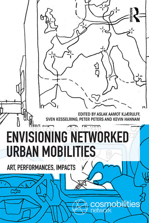 Envisioning Networked Urban Mobilities: Art, Performances, Impacts (Networked Urban Mobilities Series)