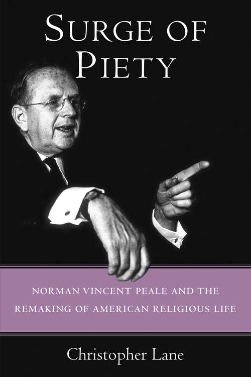 Book cover of Surge of Piety: Norman Vincent Peale and the Remaking of American Religious Life