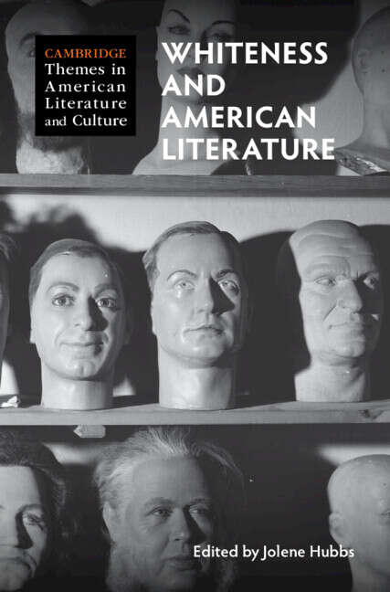 Book cover of Whiteness and American Literature (Cambridge Themes in American Literature and Culture)