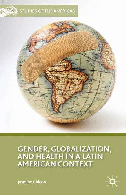 Book cover of Gender, Globalization, And Health In A Latin American Context