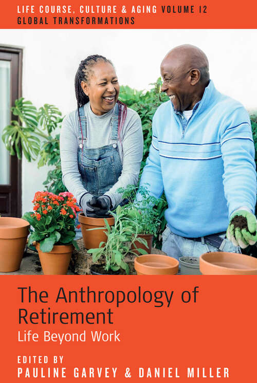 Book cover of The Anthropology of Retirement: Life Beyond Work (1) (Life Course, Culture and Aging: Global Transformations)