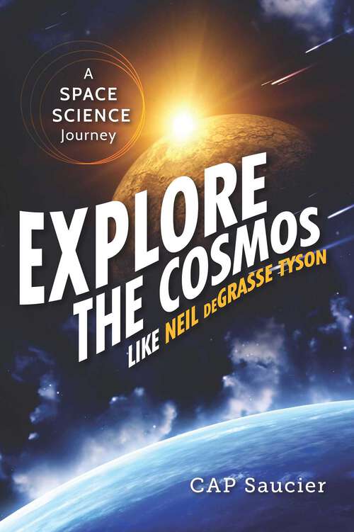 Book cover of Explore the Cosmos like Neil deGrasse Tyson: A Space Science Journey