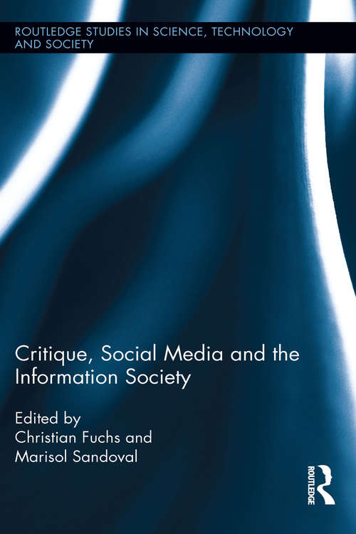 Critique, Social Media and the Information Society (Routledge Studies in Science, Technology and Society)