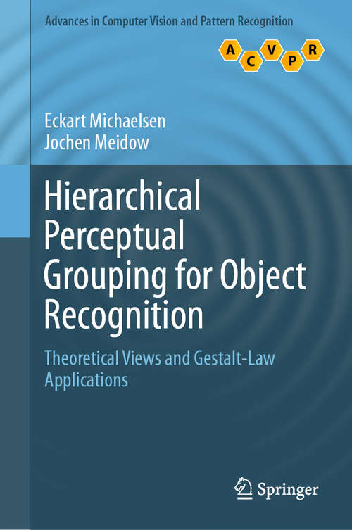 Book cover of Hierarchical Perceptual Grouping for Object Recognition: Theoretical Views And Gestalt-law Applications (Advances in Computer Vision and Pattern Recognition)