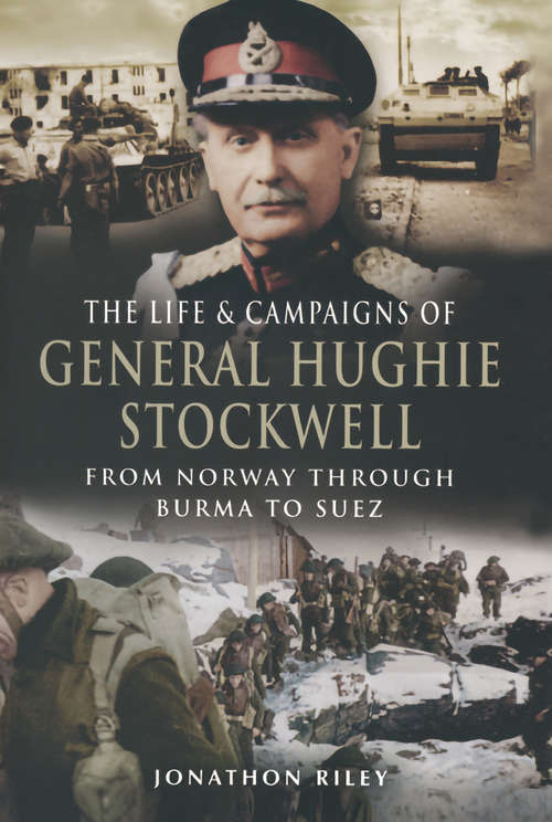Book cover of The Life & Campaigns of General Hughie Stockwell: From Norway Through Burma to Suez
