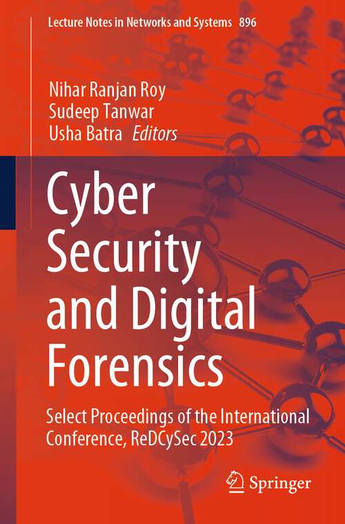 Book cover of Cyber Security and Digital Forensics: Select Proceedings of the International Conference, ReDCySec 2023 (2024) (Lecture Notes in Networks and Systems #896)