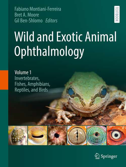 Wild and Exotic Animal Ophthalmology: Volume 1: Invertebrates, Fishes, Amphibians, Reptiles, and Birds