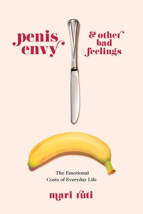 Book cover of Penis Envy and Other Bad Feelings: The Emotional Costs of Everyday Life