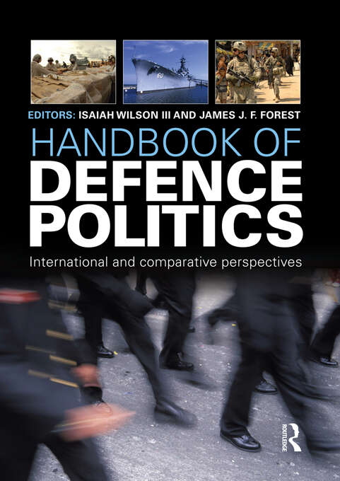 Book cover of Handbook of Defence Politics: International and Comparative Perspectives (Routledge International Handbooks Ser.)