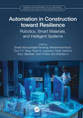 Automation in Construction toward Resilience: Robotics, Smart Materials and Intelligent Systems (Resilience and Sustainability in Civil, Mechanical, Aerospace and Manufacturing Engineering Systems)
