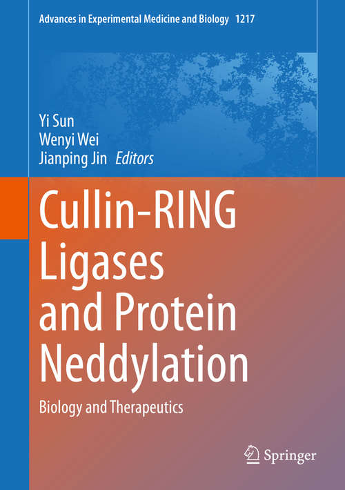Cullin-RING Ligases and Protein Neddylation: Biology and Therapeutics (Advances in Experimental Medicine and Biology #1217)