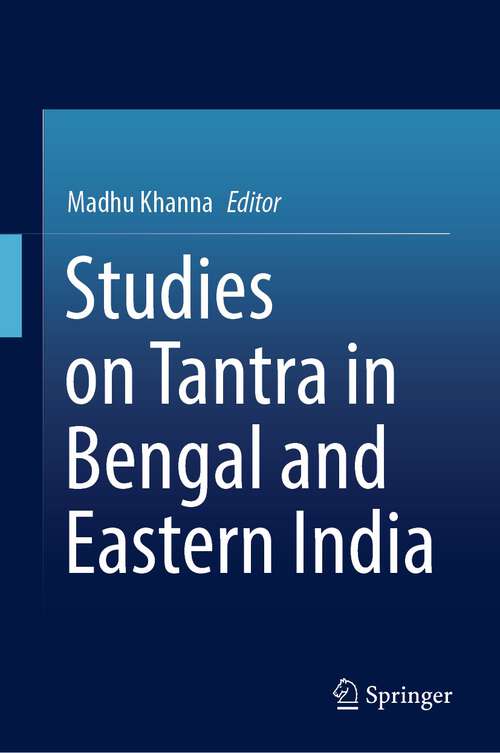Book cover of Studies on Tantra in Bengal and Eastern India (1st ed. 2022)