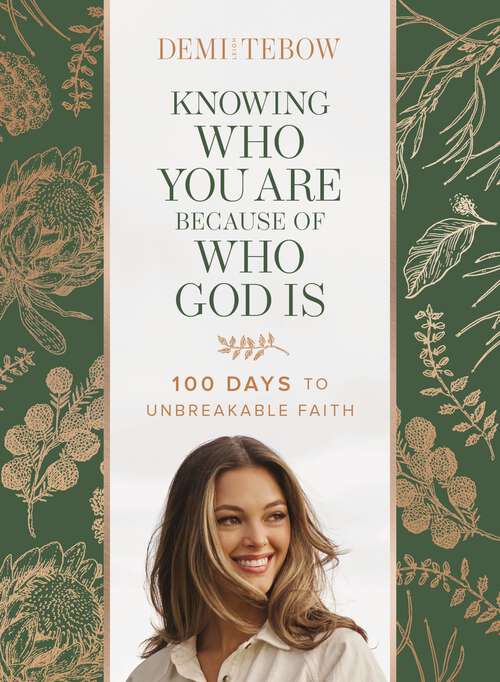 Book cover of Knowing Who You Are Because of Who God Is: 100 Days to Unbreakable Faith