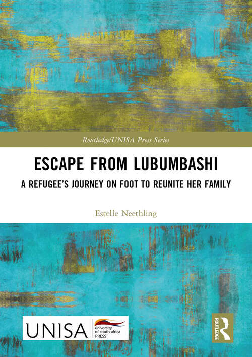 Book cover of Escape from Lubumbashi: A Refugee’s Journey on Foot to Reunite Her Family (Routledge/UNISA Press Series)