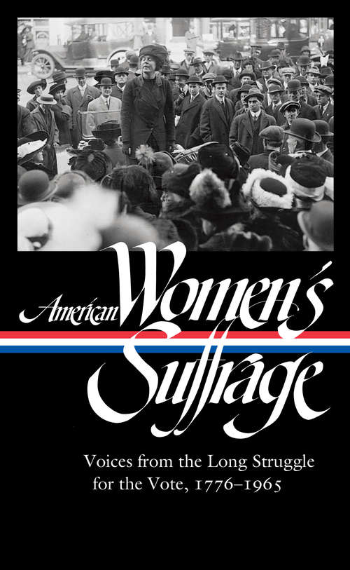 Book cover of American Women's Suffrage: Voices from the Long Struggle for the Vote 1776-1965 (The Library of America)