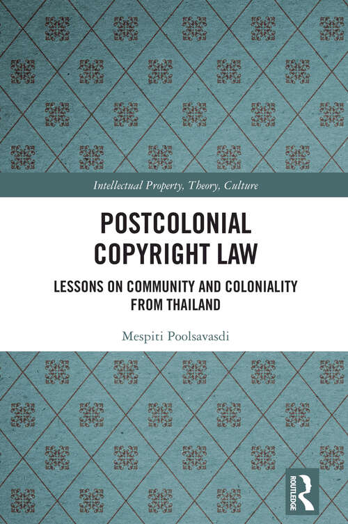 Book cover of Postcolonial Copyright Law: Lessons on Community and Coloniality from Thailand (1) (Intellectual Property, Theory, Culture)
