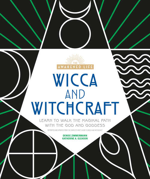 Book cover of Wicca and Witchcraft: Learn to Walk the Magikal Path with the God and Goddess (The Awakened Life)
