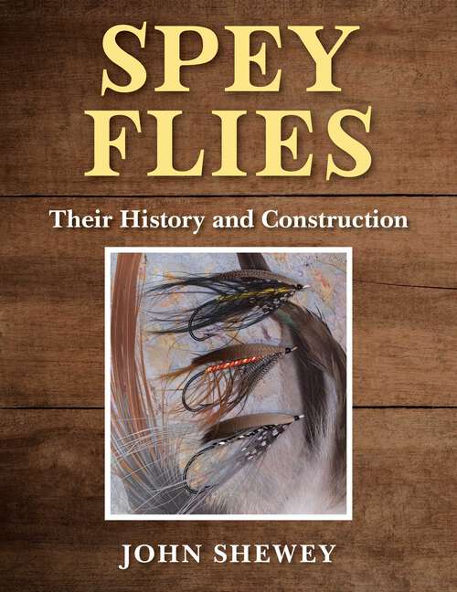 Book cover of Spey Flies, Their History and Construction