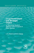 Local Government and Strategic Choice: An Operational Research Approach to the Processes of Public Planning (Routledge Revivals)