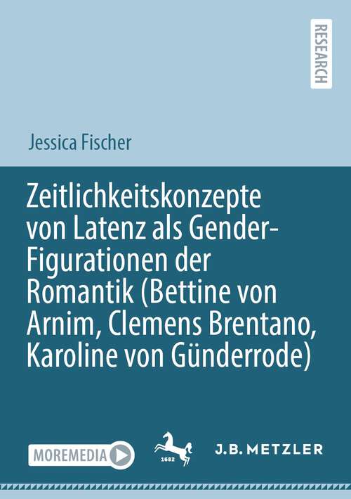Book cover of Zeitlichkeitskonzepte von Latenz als Gender-Figurationen der Romantik (Bettine von Arnim, Clemens Brentano, Karoline von Günderrode) (2024)