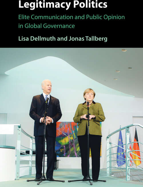Book cover of Legitimacy Politics: Elite Communication and Public Opinion in Global Governance