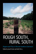 Rough South, Rural South: Region and Class in Recent Southern Literature