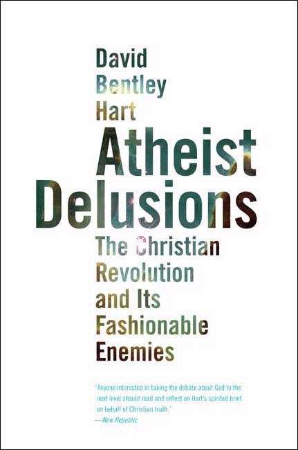 Book cover of Atheist Delusions: The Christian Revolution and Its Fashionable Enemies