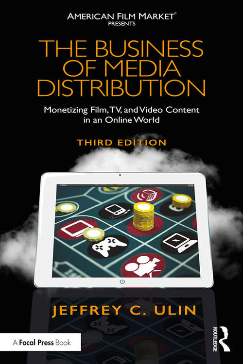 The Business of Media Distribution: Monetizing Film, TV, and Video Content in an Online World (American Film Market Presents)
