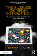 The Business of Media Distribution: Monetizing Film, TV, and Video Content in an Online World (American Film Market Presents)
