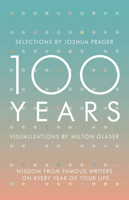 Book cover of 100 Years: Wisdom From Famous Writers on Every Year of Your Life