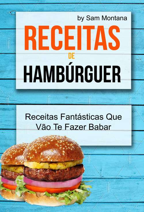 Book cover of Receitas de Hambúrguer: Receitas Fantásticas Que Vão Te Fazer Babar: Receitas Fantásticas Que Vão Te Fazer Babar