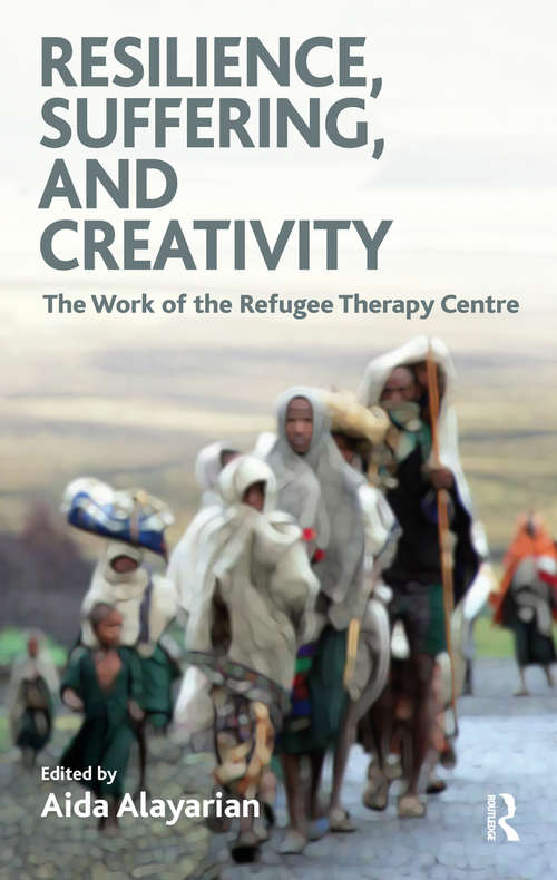 Book cover of Resilience, Suffering and Creativity: The Work of the Refugee Therapy Centre