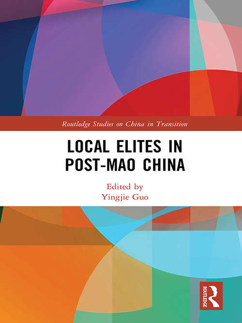 Local Elites in Post-Mao China (Routledge Studies on China in Transition)