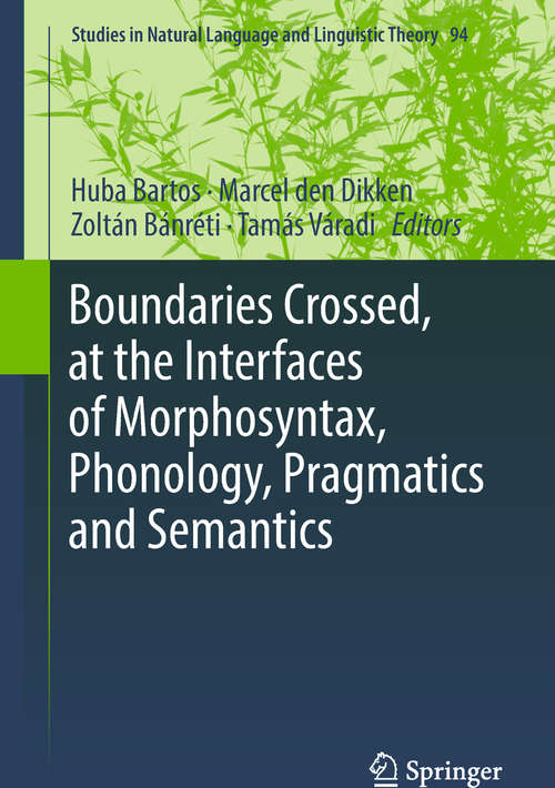 Boundaries Crossed, at the Interfaces of Morphosyntax, Phonology, Pragmatics and Semantics (Studies in Natural Language and Linguistic Theory #94)