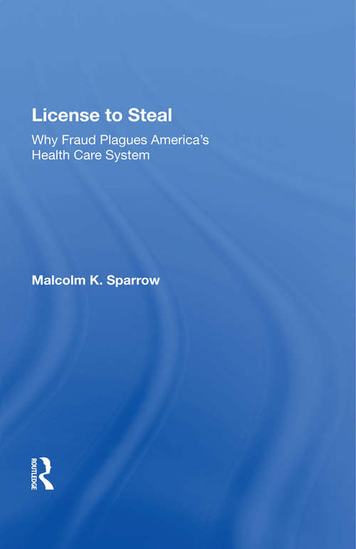 License To Steal: How Fraud Bleeds America's Health Care System, Updated Edition