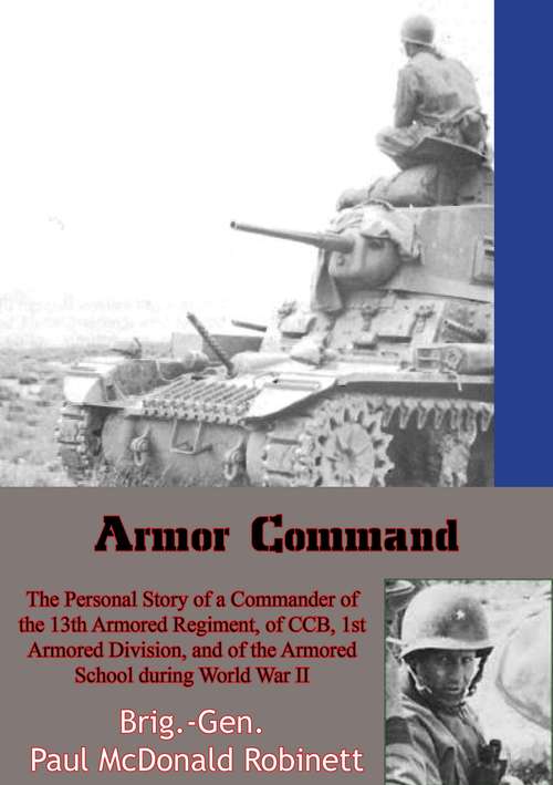 Armor Command: of CCB, 1st Armored Division, and of the Armored School during World War II