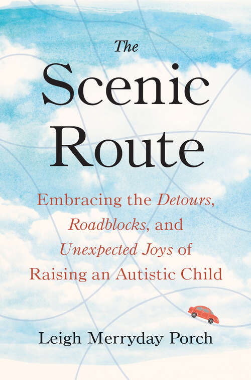 Book cover of The Scenic Route: Embracing the Detours, Roadblocks, and Unexpected Joys of Raising an Autistic Child