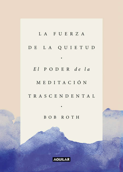 Book cover of La fuerza de la quietud: El poder de la meditación trascendental