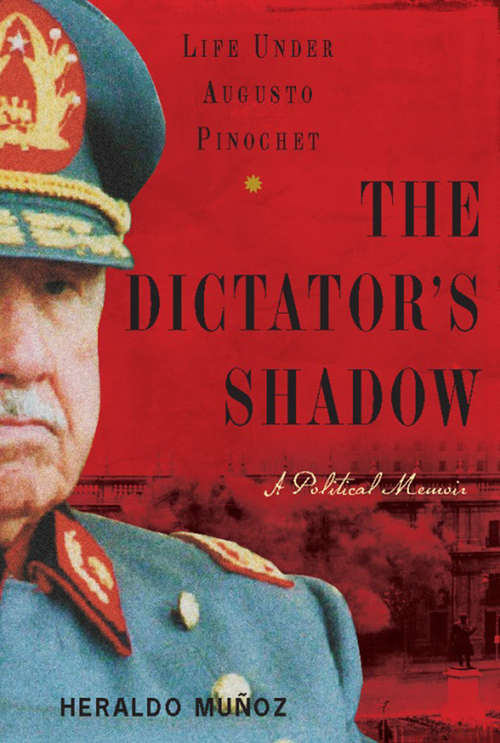 Book cover of The Dictator's Shadow: Life Under Augusto Pinochet