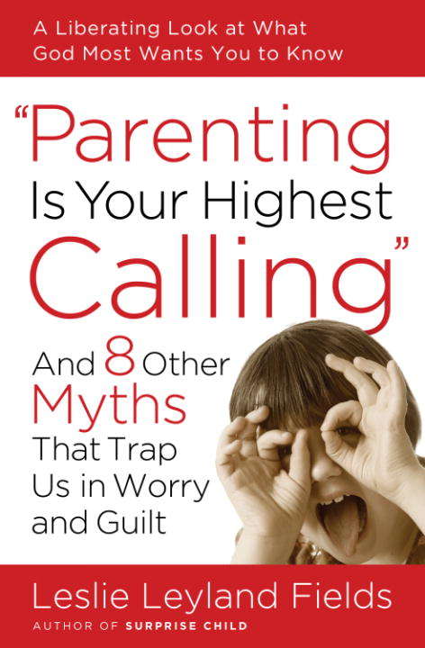 Book cover of Parenting Is Your Highest Calling